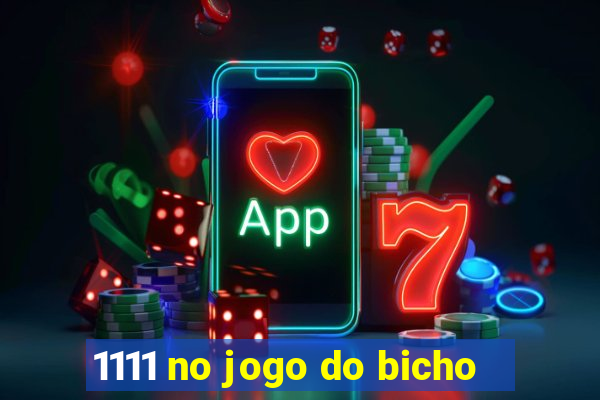 1111 no jogo do bicho